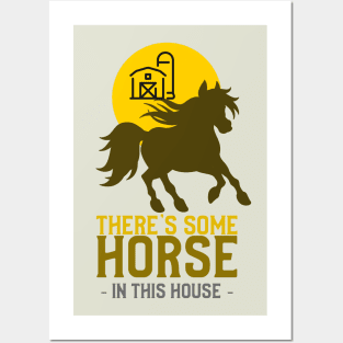 There's Some Horse In This House - WAP Posters and Art